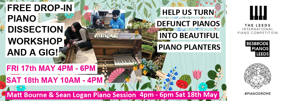 A flyer for the Piano Dissection Workshop and Gig at Besbrode Pianos | Friday, 17th May 4pm - 6pm and Sat 18th May 10am - 4pm. Matt Bourne & Sean Logan Piano Session 4pm - 6pm Saturday 18th May