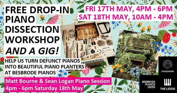 Free Piano Dissection Workshop with the Pianodrome team.  Defunct pianos will be dissected one-by-one into component parts to be re-purposed into 12 magnificent piano planters to be placed in Leeds and Bradford city centres around The Leeds Piano Competition 2024
